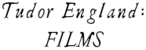 Tudor England: Films